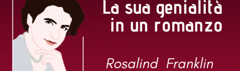 Rosalind Franklin: la sua genialità in un romanzo