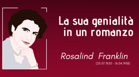 Rosalind Franklin: la sua genialità in un romanzo